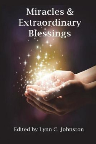 Könyv Miracles & Extraordinary Blessings Lynn C. Johnston