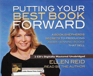Audio Putting Your Best Book Forward: A Book Shepherd's Secrets to Producing Award Winning Books That Sell Ellen Reid