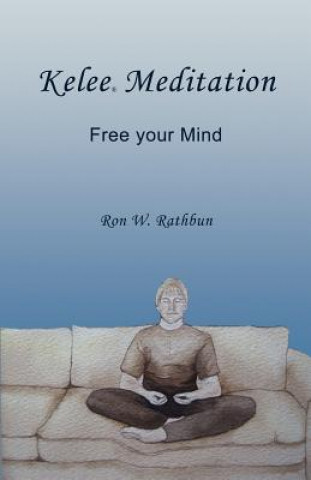 Kniha Kelee Meditation: Free Your Mind Ron W. Rathbun