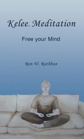 Carte Kelee Meditation: Free Your Mind Ron W. Rathbun