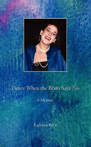 Könyv Dance When the Brain Says No Mary Kathleen Price
