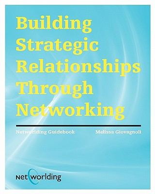 Carte Networlding Guidebook: Building Strategic Relationships Through Networking Melissa Giovagnoli