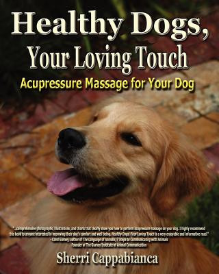 Könyv Healthy Dogs, Your Loving Touch Sherri T. Cappabianca