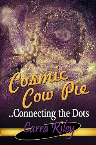 Knjiga Cosmic Cow Pie...Connecting the Dots Carra Riley