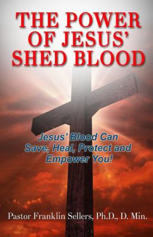 Kniha The Power of Jesus' Shed Blood PhD. D. Min Sellers
