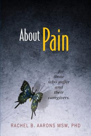 Carte About Pain: For Those Who Suffer and Their Caregivers Rachel B. Aarons