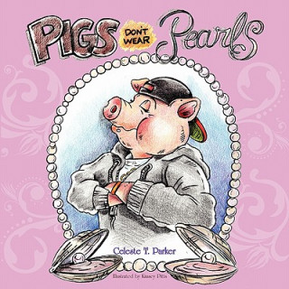 Kniha Pigs Don't Wear Pearls Celeste T. Parker