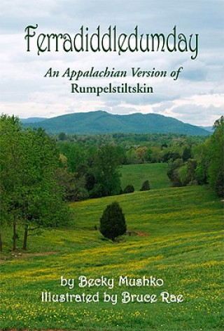 Kniha Ferradiddledumday: An Appalachian Version of Rumpelstiltskin Becky Mushko