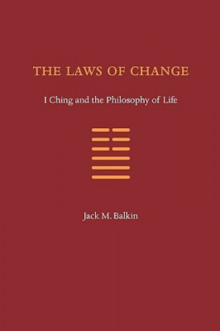 Kniha The Laws of Change: I Ching and the Philosophy of Life Jack M. Balkin