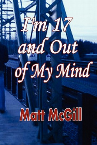 Carte I'm 17 and Out of My Mind Matt McGill