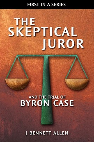 Kniha The Skeptical Juror and the Trial of Byron Case J. Bennett Allen