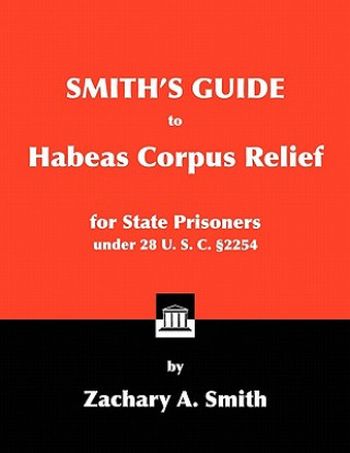 Livre Smith's Guide to Habeas Corpus Relief for State Prisoners Under 28 U. S. C. 2254 Zachary A. Smith