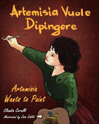 Könyv Artemisia Vuole Dipingere - Artemisia Wants to Paint, a Tale About Italian Artist Artemisia Gentileschi Claudia Cerulli