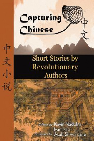 Kniha Chinese Short Stories by Revolutionary Authors - Read Chinese Literature with Detailed Footnotes, Pinyin, Summaries, and Audio (Capturing Chinese) Kevin John Nadolny