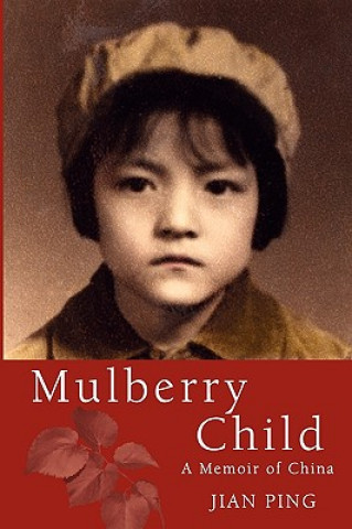 Kniha Mulberry Child: A Memoir of China Jian Ping
