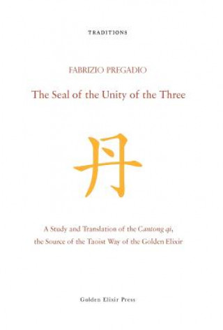 Книга The Seal of the Unity of the Three: A Study and Translation of the Cantong Qi, the Source of the Taoist Way of the Golden Elixir Fabrizio Pregadio