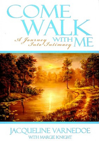 Könyv Come Walk with Me: A Journey Into Intimacy Jacquelin Varnedoe