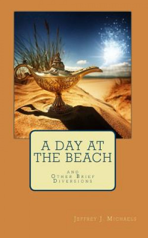 Kniha A Day at the Beach: And Other Brief Diversions Jeffrey J. Michaels