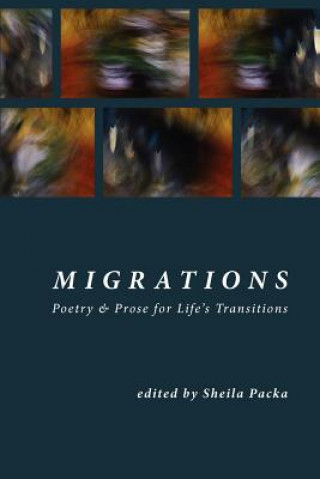 Książka Migrations: Poetry & Prose for Life's Transitions Sheila Packa