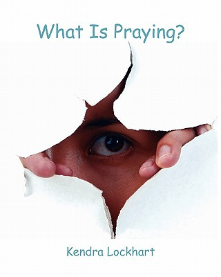 Carte What Is Praying? Kendra Lockhart