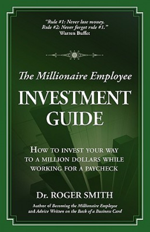 Książka The Millionaire Employee Investment Guide: How to Invest Your Way to a Million Dollars While Working for a Paycheck Roger Dean Smith