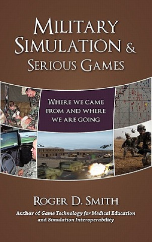 Book Military Simulation & Serious Games: Where We Came from and Where We Are Going Roger Dean Smith