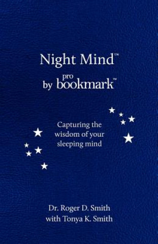 Kniha Night Mind: A Dream Journal for Capturing the Wisdom of Your Sleeping Mind Roger D. Smith