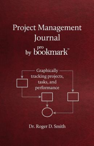 Livro Project Management Journal by Probookmark: Graphically Tracking Projects, Tasks, and Performance Roger D. Smith