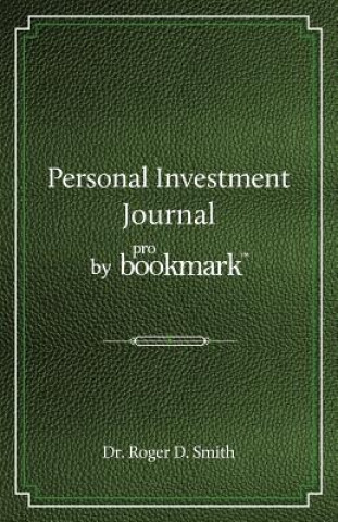 Könyv Personal Investment Journal by Probookmark: A Stock Market Research Guide for the Frustrated Individual Investor Who Cannot Follow the Cryptic Methods Roger D. Smith