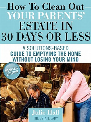 Carte How to Clean Out Your Parents' Estate in 30 Days or Less Julie Hall