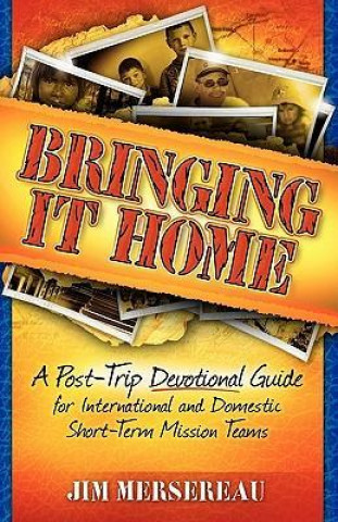Boek Bringing It Home: A Post-Trip Devotional Guide for International and Domestic Short-Term Mission Teams Jim Mersereau