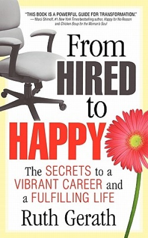 Kniha From Hired to Happy: The Secrets to a Vibrant Career and a Fulfilling Life Ruth Gerath