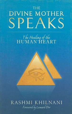 Книга The Divine Mother Speaks: The Healing of the Human Heart Rashmi Khilnani