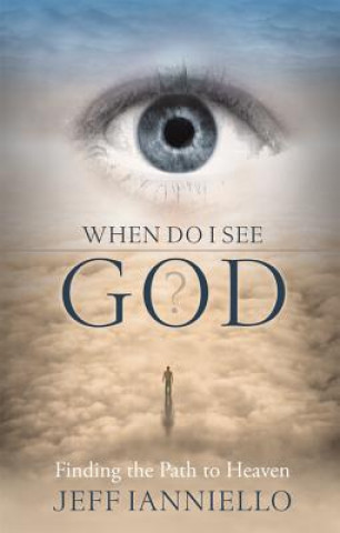 Knjiga When Do I See God?: Finding the Path to Heaven Jeff Ianniello