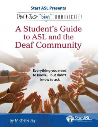 Könyv Don't Just Sign... Communicate!: A Student's Guide to ASL and the Deaf Community Michelle Jay
