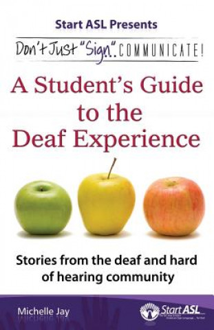 Könyv Don't Just Sign... Communicate!: A Student's Guide to the Deaf Experience Michelle Jay