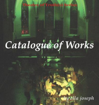 Könyv Catalogue of Works, Theatre of Truth(s) Series Ella Joseph