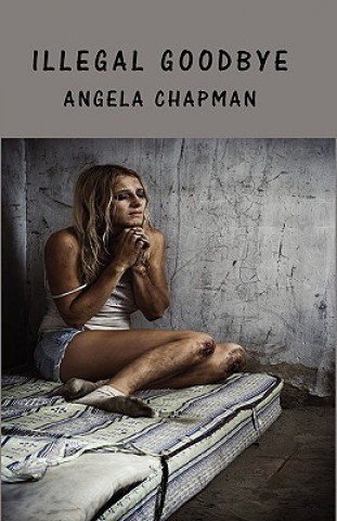 Knjiga Illegal Goodbye Angela Chapman