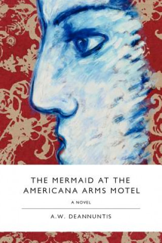 Książka The Mermaid at the Americana Arms Motel A. W. Deannuntis