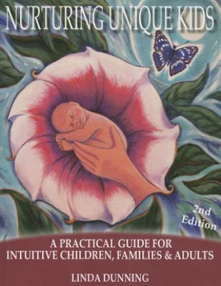 Könyv Nurturing Unique Kids: A Practical Guide for Intuitive Children, Families & Adults Linda Dunning