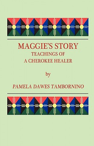 Kniha Maggie's Story: Teachings of a Cherokee Healer Pamela Dawes Tambornino