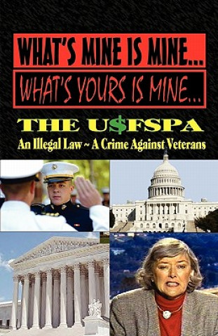 Kniha What's Mine Is Mine, What's Yours Is Mine: The Usfspa an Illegal Law a Crime Against Veterans Andrew Anthony Bufalo