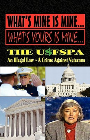 Livre What's Mine Is Mine, What's Yours Is Mine: The Usfspa an Illegal Law a Crime Against Veterans Andrew Anthony Bufalo