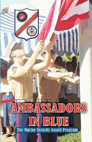 Carte Ambassadors in Blue - The Marine Security Guard Program Andrew A. Bufalo