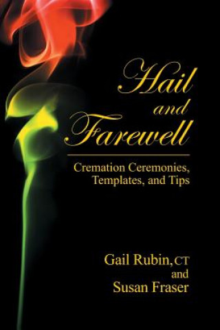 Knjiga Hail and Farewell: Cremation Ceremonies, Templates and Tips Gail Rubin