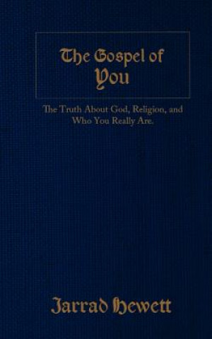 Book The Gospel of You: The Truth about God, Religion, and Who You Really Are Jarrad Hewett