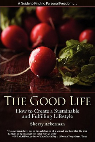 Książka The Good Life: How to Create a Sustainable and Fulfilling Lifestyle Sherry Lynne Ackerman