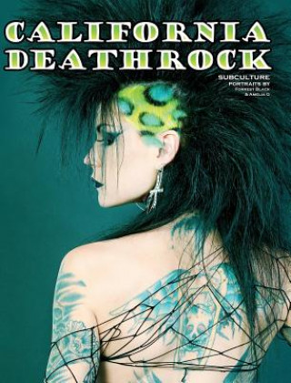 Kniha California Deathrock - Subculture Portraits by Forrest Black and Amelia G Amelia G