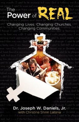 Carte The Power of Real: Changing Lives. Changing Churches. Changing Communities. Jr. Joseph W. Daniels