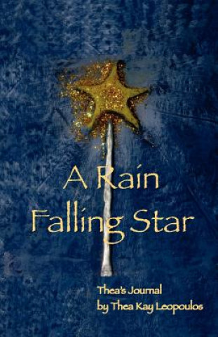 Könyv A Rain Falling Star: Thea's Journal Thea Kay Leopoulos